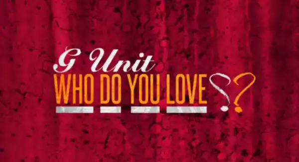 G-Unit - Who Do You Love?